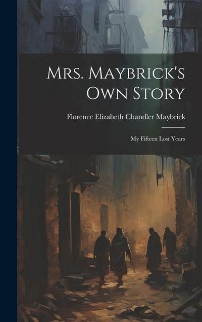 Mrs. Maybrick’s Own Story: My Fifteen Lost Years