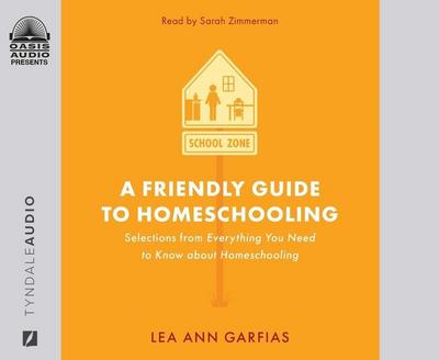 A Friendly Guide to Homeschooling: Selections from Everything You Need to Know about Homeschooling