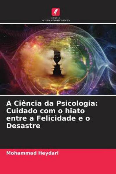 A Ciência da Psicologia: Cuidado com o hiato entre a Felicidade e o Desastre