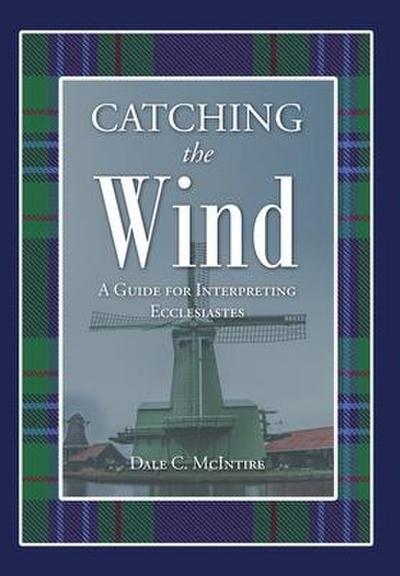 Catching the Wind: A Guide for Interpreting Ecclesiastes