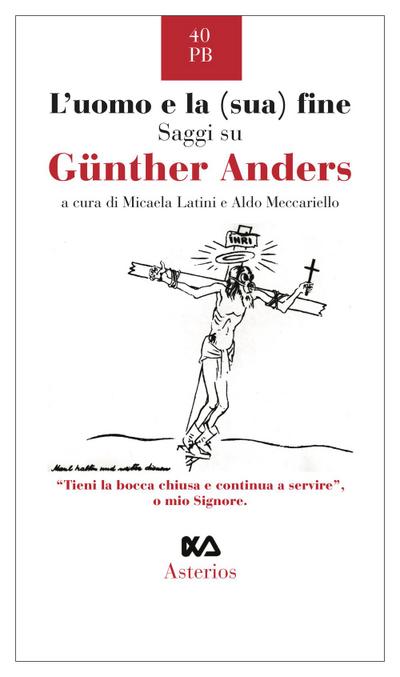 L’ uomo e la (sua) fine. Saggi su Günther Anders