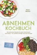 Abnehmen Kochbuch: Die leckersten Rezepte für jede