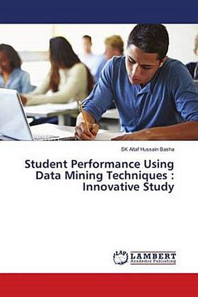 Student Performance Using Data Mining Techniques : Innovative Study