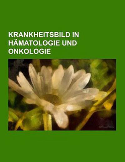 Krankheitsbild in Hämatologie und Onkologie