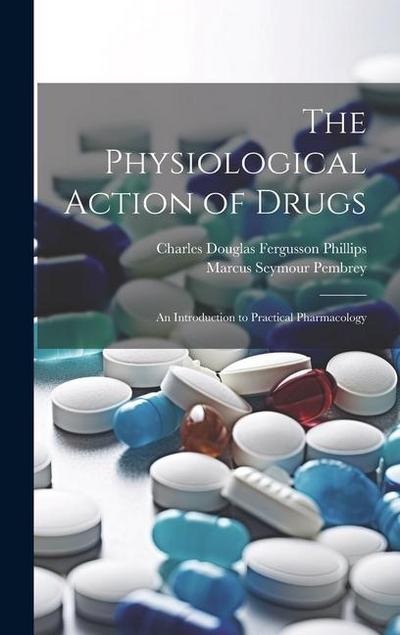 The Physiological Action of Drugs: An Introduction to Practical Pharmacology