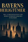 Bayerns Heiligtümer