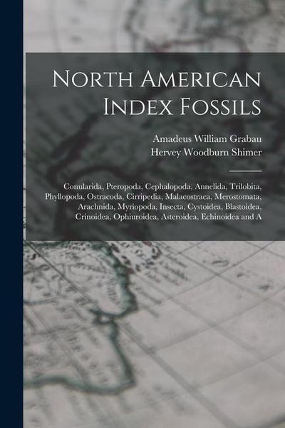 North American Index Fossils: Conularida, Pteropoda, Cephalopoda, Annelida, Trilobita, Phyllopoda, Ostracoda, Cirripedia, Malacostraca, Merostomata