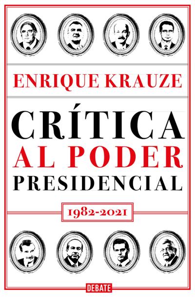 Crítica Al Poder Presidencial: 1982-2021 / A Critique of Presidential Power in Mexico: 1982-2021
