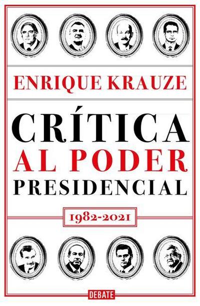 Crítica Al Poder Presidencial: 1982-2021 / A Critique of Presidential Power in M Exico: 1982-2021