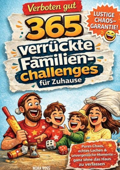 Verboten gut - 365 verrückte Familienchallenges für Zuhause