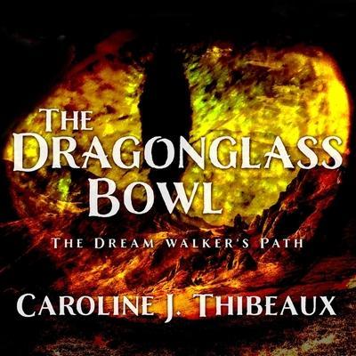 The Dragonglass Bowl Lib/E: The Dream Walker’s Path