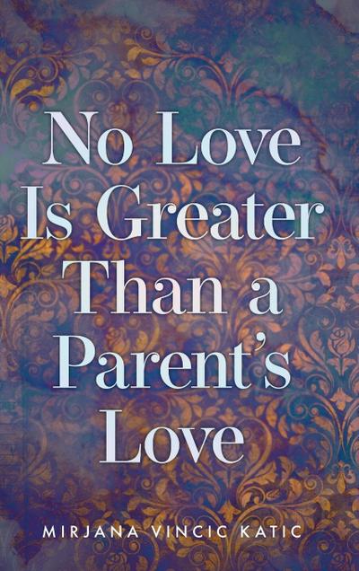 No Love Is Greater Than a Parent’s Love