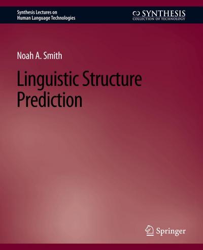 Linguistic Structure Prediction