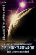 DIE UNSICHTBARE MACHT - DIE RAUMFLOTTE VON AXARABOR, BAND 1