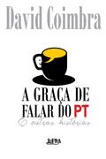 A graça de falar do PT e outras histórias