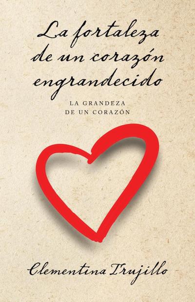 La fortaleza de un corazón engrandecido