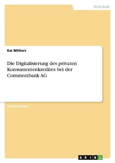 Die Digitalisierung des privaten Konsumentenkredites bei der Commerzbank AG