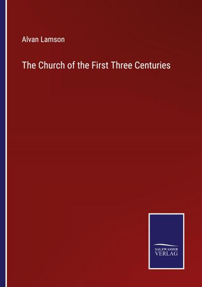 The Church of the First Three Centuries
