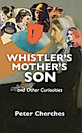 Whistler’s Mother’s Son and Other Curiosities