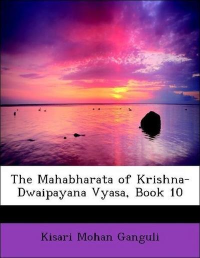 Ganguli, K: Mahabharata of Krishna-Dwaipayana Vyasa, Book 10