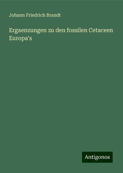 Ergaenzungen zu den fossilen Cetaceen Europa’s