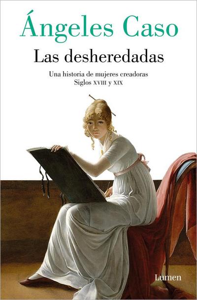 Las Desheredadas: Una Historia de Mujer Creadoras Siglos XVIII Y XIX / The Disowned: A History of Women Creators During the 18th and 19th Century