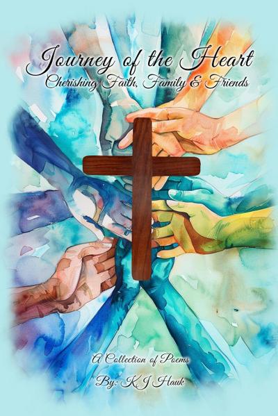 Journey of the Heart Cherishing Faith, Family & Friends