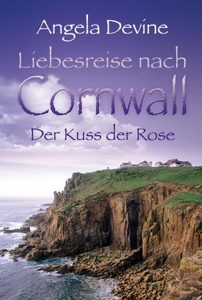 Liebesreise nach Cornwall: Der Kuss der Rose