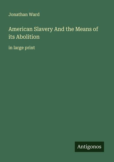 American Slavery And the Means of its Abolition