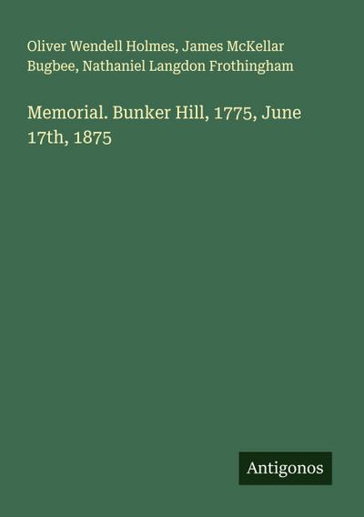Memorial. Bunker Hill, 1775, June 17th, 1875
