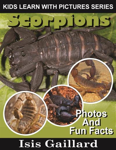 Scorpions Photos and Fun Facts for Kids (Kids Learn With Pictures, #73)