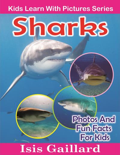 Sharks Photos and Fun Facts for Kids (Kids Learn With Pictures, #76)
