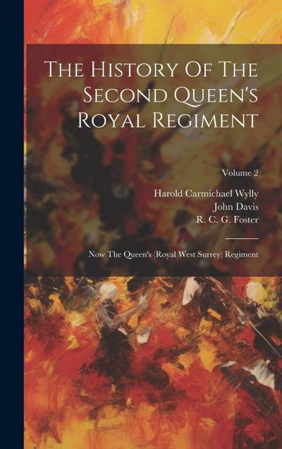The History Of The Second Queen’s Royal Regiment: Now The Queen’s (royal West Surrey) Regiment; Volume 2