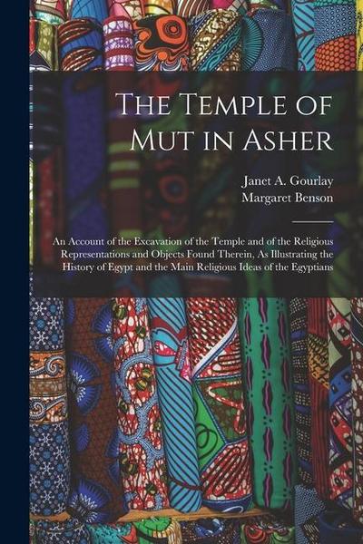 The Temple of Mut in Asher: An Account of the Excavation of the Temple and of the Religious Representations and Objects Found Therein, As Illustra