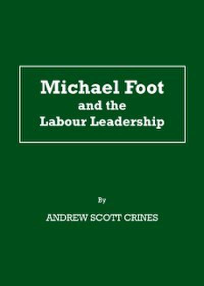 Michael Foot and the Labour Leadership