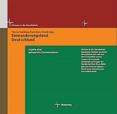 Einwanderungsland Deutschland: Aspekte eines gelingenden Zusammenlebens (Christen in der Gesellschaft)