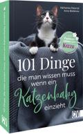 101 Dinge, die man wissen muss, wenn ein Katzenbaby einzieht - Katzenbaby Tipps & Ratgeber Katze: Katzenbaby Ratgeber: Tipps für die richtige Pflege und den perfekten Katzenbedarf!