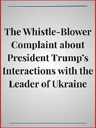 The Whistle-Blower Complaint about President Trump’s Interactions with the Leader of Ukraine