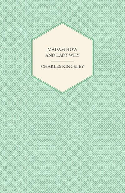 Madam How and Lady Why - Or, First Lessons in Earth Lore for Children