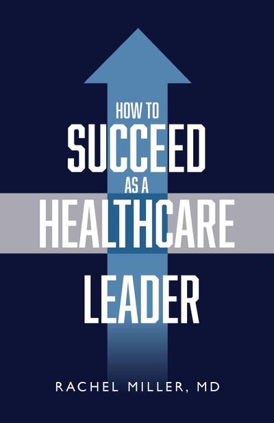 How to Succeed as a Healthcare Leader