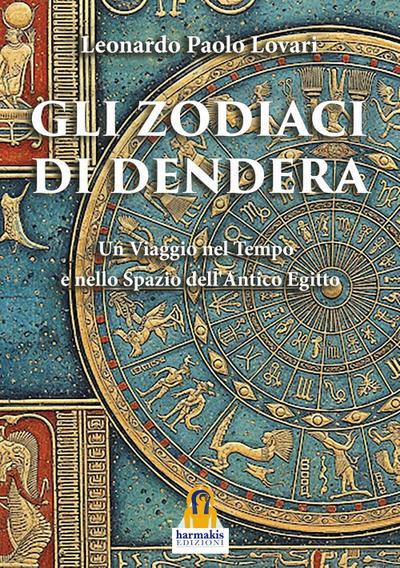 Gli zodiaci di Dendera. Un viaggio nel tempo e nello spazio dell’Antico Egitto