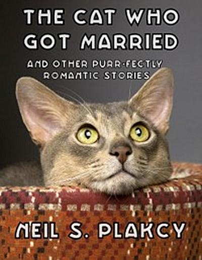 Cat Who Got Married and Other Purr-fectly Romantic Stories