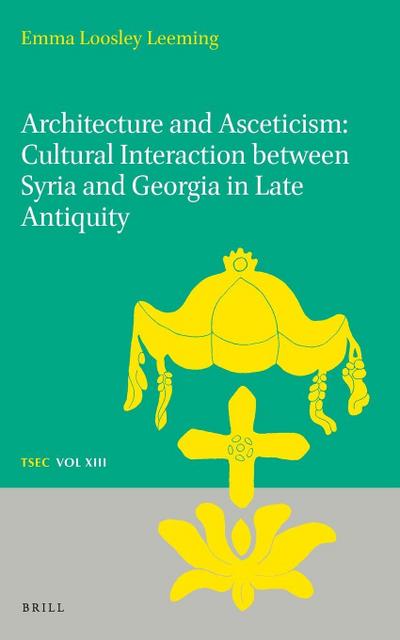Architecture and Asceticism: Cultural Interaction Between Syria and Georgia in Late Antiquity