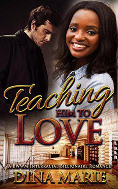 Teaching Him to Love: A BWWM Interracial Billionaire Romance
