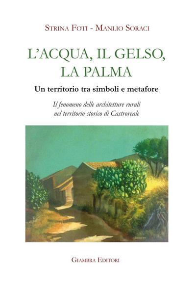 Foti, S: L’ acqua, il gelso, la palma. Un territorio tra sim