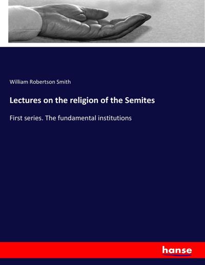 Lectures on the religion of the Semites