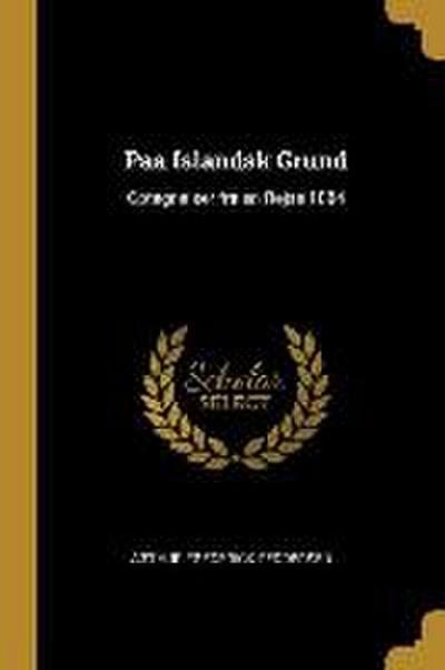 Paa Islandsk Grund: Optegnelser fra en Rejse 1884