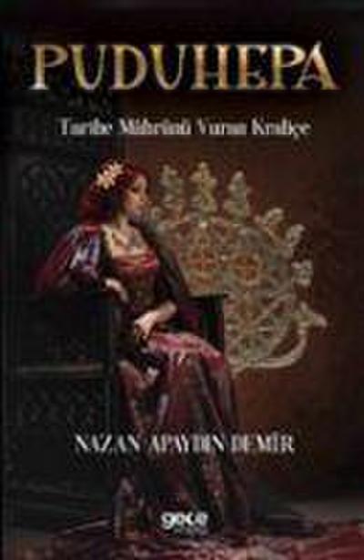 Puduhepa - Tarihe Mührünü Vuran Kralice