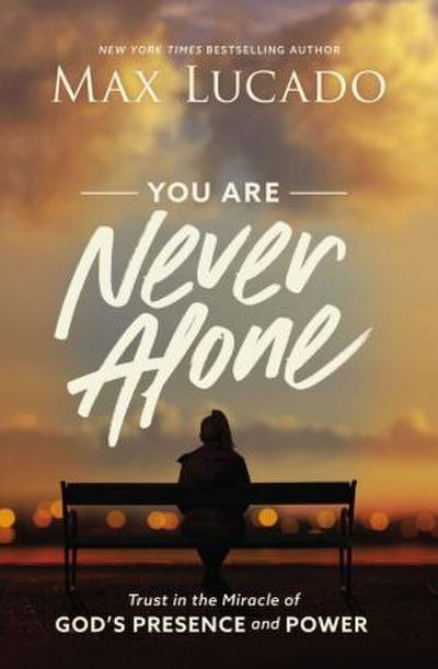 You Are Never Alone: Trust in the Miracle of God’s Presence and Power