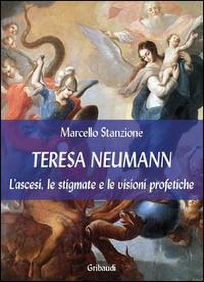 Teresa Neumann. L’ascesi, le stigmate e le visioni profetiche